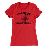 Watch Me Neigh Neigh Funny Women's T-Shirt