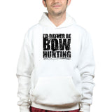 I'd Rather Be Bow Hunting Hoodie