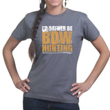 I'd Rather Be Bow Hunting Ladies T-shirt Style001