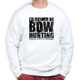 I'd Rather Be Bow Hunting Sweatshirt