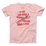 If You Can Dodge A Wrench You Can Dodge A Ball Funny Movie Men/Unisex T-Shirt