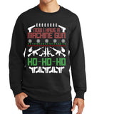 Now I Have A Machinegun Ugly Sweatshirt Style001