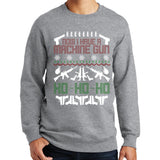 Now I Have A Machinegun Ugly Sweatshirt Style001