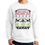 Now I Have A Machinegun Ugly Sweatshirt Style001