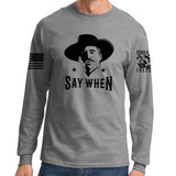 Say When Long Sleeve T-shirt