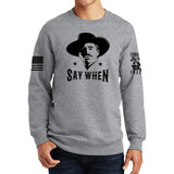 Say When Sweatshirt Style001