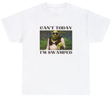 AAA Cant Today Im Swamped T Shirt