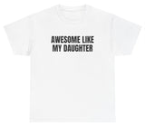 Awesome Like My Daughter Tee