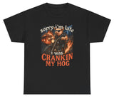 Sorry I'm Late I Was Cranking My Hog Tee