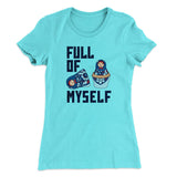 Full Of Myself Funny Women's T-Shirt