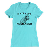 Watch Me Neigh Neigh Funny Women's T-Shirt
