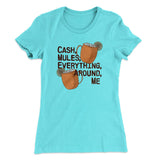 Cash Mules Everything Around Me Funny Women's T-Shirt