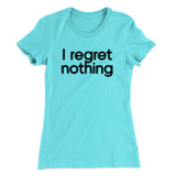 I Regret Nothing Women's T-Shirt
