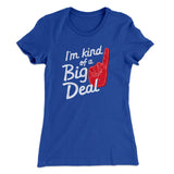 I'm Kind Of A Big Deal Funny Women's T-Shirt