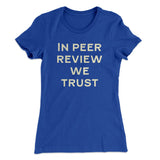 In Peer Review We Trust Women's T-Shirt