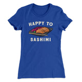 Happy to Sashimi? Funny Women's T-Shirt