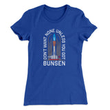 Don't Want None Unless You Got Bunsen Women's T-Shirt