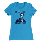 Be Excellent To Each Other Women's T-Shirt
