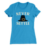 Never Settle Funny Thanksgiving Women's T-Shirt