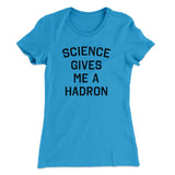 Science Gives Me A Hadron Women's T-Shirt