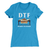 DTF: Down To Feast Funny Thanksgiving Women's T-Shirt