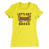 Let's Get Baked Women's T-Shirt