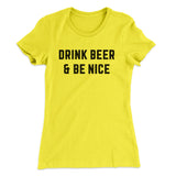 Drink Beer And Be Nice Women's T-Shirt