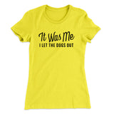 It Was Me I Let The Dogs Out Women's T-Shirt