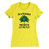 I'm A Peacock You Gotta Let Me Fly Women's T-Shirt