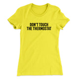 Don't Touch The Thermostat Funny Women's T-Shirt