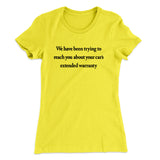 We Have Been Trying To Reach You About Carâ€™s Extended Warranty Funny Women's T-Shirt