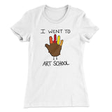 I Went To Art School Funny Thanksgiving Women's T-Shirt