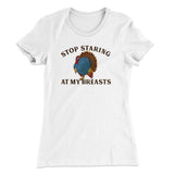 Stop Staring At My Breasts Funny Thanksgiving Women's T-Shirt
