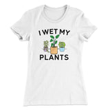 I Wet My Plants Funny Women's T-Shirt