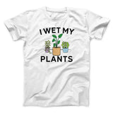 I Wet My Plants Funny Men/Unisex T-Shirt