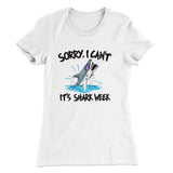 Sorry I Can't It's Shark Week Women's T-Shirt
