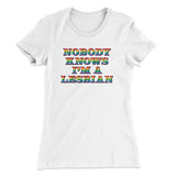 Nobody Knows I'm A Lesbian Women's T-Shirt