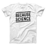Because Science Men/Unisex T-Shirt