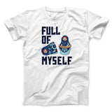 Full of Myself Funny Men/Unisex T-Shirt