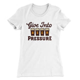 Give Into Beer Pressure Women's T-Shirt