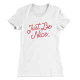 Just Be Nice Funny Women's T-Shirt