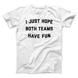 I Just Hope Both Teams Have Fun Funny Men/Unisex T-Shirt