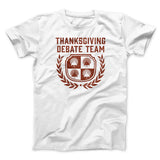 Thanksgiving Debate Team Funny Thanksgiving Men/Unisex T-Shirt