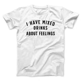 I Have Mixed Drinks About Feelings Men/Unisex T-Shirt
