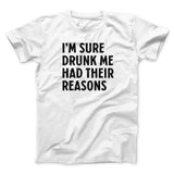 I'm Sure Drunk Me Had Their Reasons Men/Unisex T-Shirt