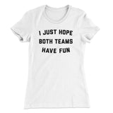 I Just Hope Both Teams Have Fun Funny Women's T-Shirt