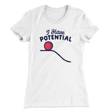I Have Potential Women's T-Shirt
