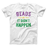 Beads or it Didn't Happen Men/Unisex T-Shirt