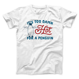 It's Too Damn Hot for a Penguin Funny Movie Men/Unisex T-Shirt
