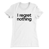 I Regret Nothing Women's T-Shirt